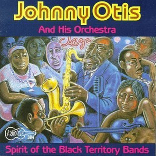 the album cover for Johnny Otis - Spirit of Black Territory Bands