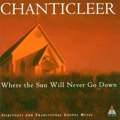 the album cover for Chanticleer - Where the Sun Will Never Go Down