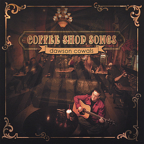 the album cover for Dawson Cowals - Coffee Shop Songs