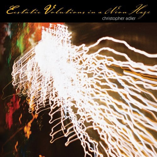 the album cover for Christopher Adler - Ecstatic Volutions in a Neon Haze
