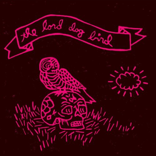 the album cover for Lord Dog Bird - The Lord Dog Bird