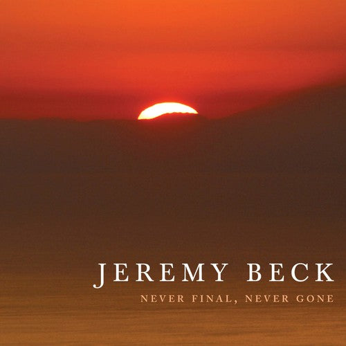 the album cover for Jeremy Beck - Never Final Never Gone