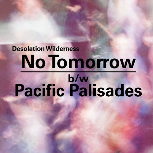 the album cover for Desolation Wilderness - No Tomorrow/Pacific Palisades