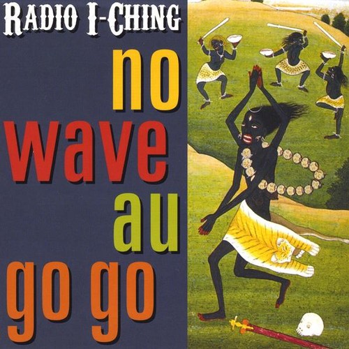 the album cover for Radio I-Ching - No Wave Au Go Go