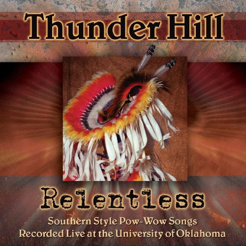 the album cover for Thunder Hill - Relentless: Southern Style Pow-wow Songs Recorded Live At The University Of Oklahoma
