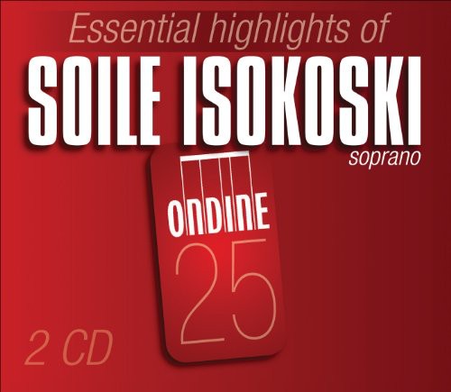 the album cover for SOILE ISOKOSKI - Essential Highlights of Soile Isokoski