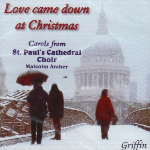 the album cover for St Paul's Cathedral Choir - Love Came Down Christmas: Carols St Paul Cathedral