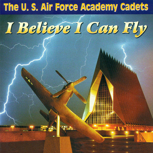 the album cover for US Air Force Academy Cadets - I Believe I Can Fly