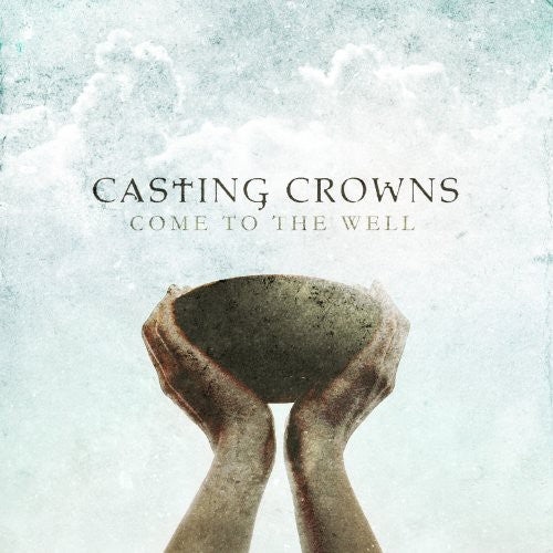 the album cover for Casting Crowns - Come to the Well