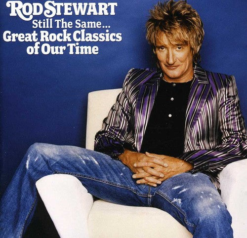 the album cover for Rod Stewart - Still the Same: Great Rock Classics of Our Time