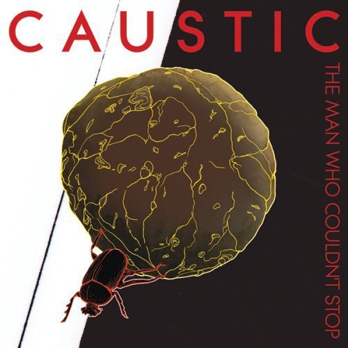 the album cover for Caustic - The Man Who Couldn't Stop
