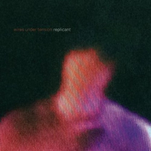 the album cover for Wires Under Tension - Replicant