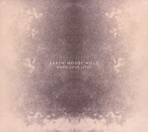 the album cover for Earth House Hold - When Love Lived