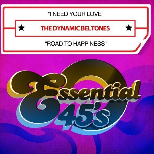 the album cover for Dynamic Beltones - I Need Your Love / Road to Happiness