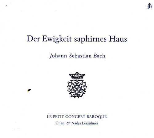 the album cover for Le Petit Concert Baroque - Der Ewigkeit Saphirnes Haus