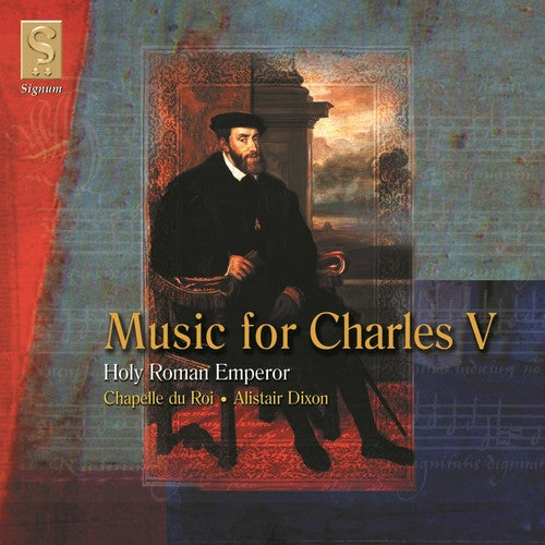 the album cover for Chapelle Du Roi / Dixon - Music of Charles V: Holy Roman Emperor
