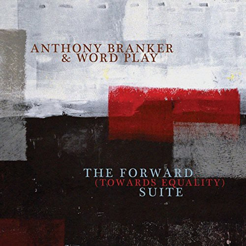the album cover for Anthony Branker & Word Play - Forward (Towards Equality) Suite