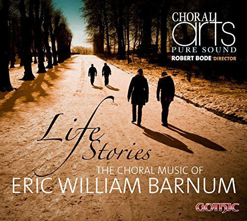the album cover for Barnum / Choral Arts / Bode - Life Stories-Choral Music of Eric Barnum