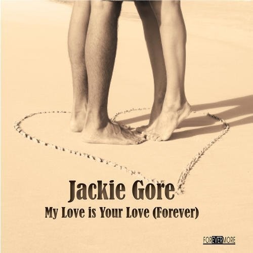 the album cover for Jackie Gore - My Love Is Your Love (Forever)