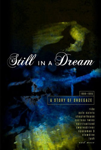 the album cover for Still In A Dream Story Of Shoegaze 1988-95 / Var - Still in a Dream: Story of Shoegaze 1988-1995