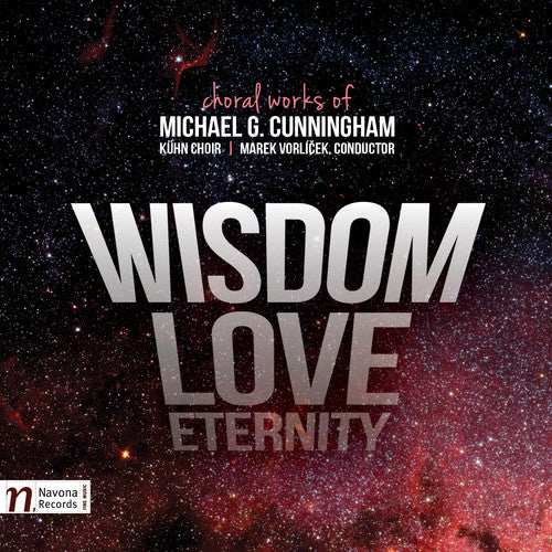 the album cover for Cunningham / Kuhn Choir / Cermakova / Vorlicek - Michael G. Cunningham: Wisdom - Love - Eternity