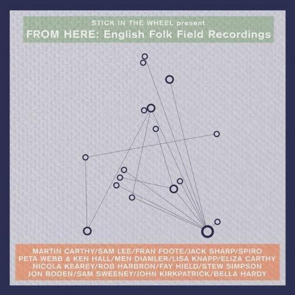 the album cover for Stick In The Wheel Present - From Here: English Folk Field Recordings / Various