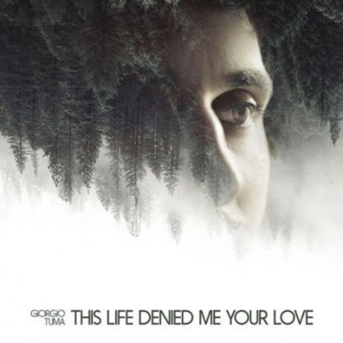the album cover for Giorgio Tuma - This Life Denied Me Your Love