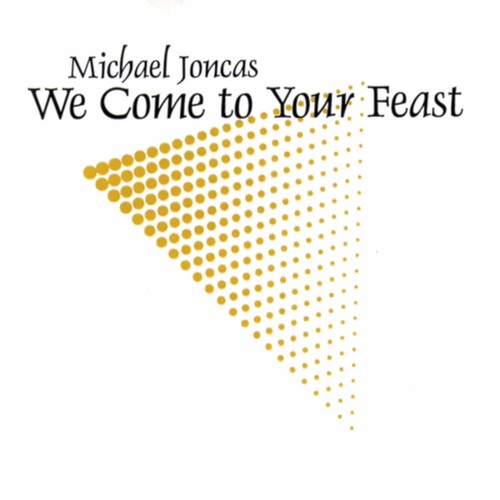 the album cover for Michael Joncas - We Come to Your Feast