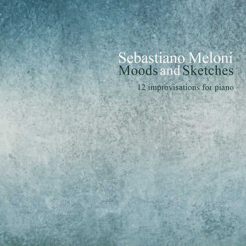 the album cover for Sebastiano Meloni - Sebastiano Meloni: Moods & Sketches