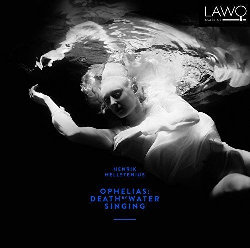 the album cover for Elisabeth Holmertz - Hellstenius: Ophelias - Death By Water Singing
