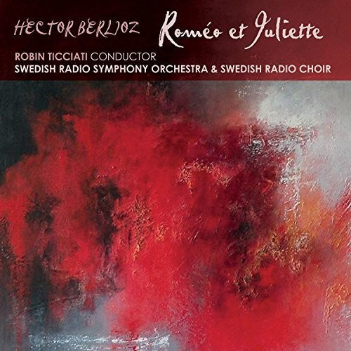 the album cover for Berlioz / Robin Ticciati / Swedish Radio Symphony - Berlioz: Romeo Et Juliette