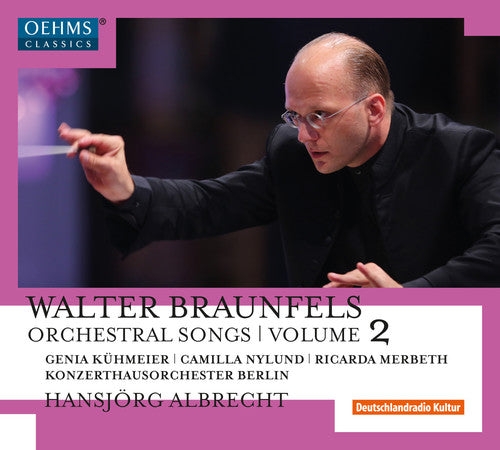 the album cover for Braunfels / Kuhmeier / Nylund / Merbeth - Walter Braunfels: Orchestral Songs Vol 2
