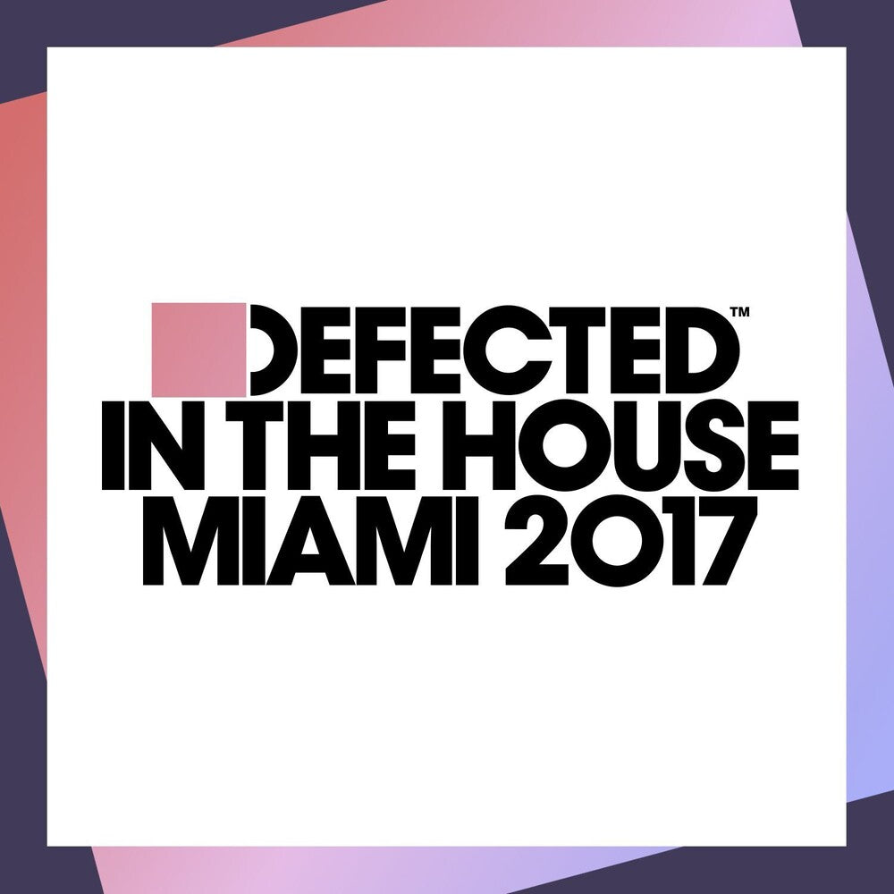 the album cover for Defected In The House Miami 2017 / Various (Uk) - Defected In The House Miami 2017 / Various (Uk)