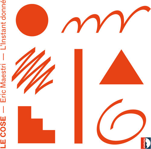 the album cover for Maestri / Linstant Donne - Eric Maestri: Le Cose L'Instant donne