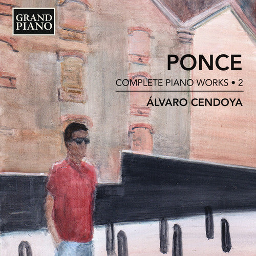 the album cover for Ponce / Cendoya - Manuel Ponce: Complete Piano Works 2
