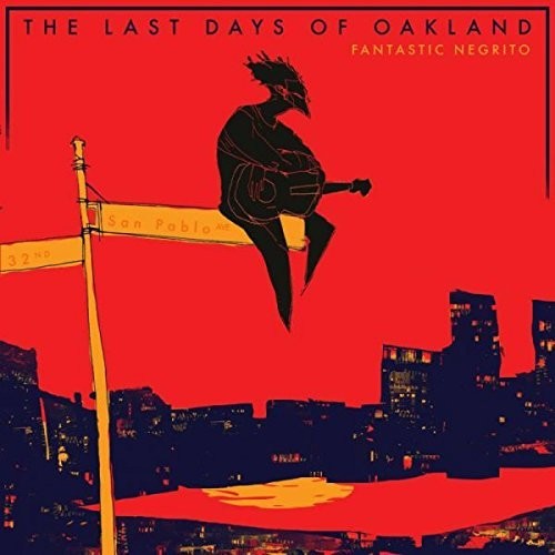the album cover for Fantastic Negrito - The Last Days Of Oakland