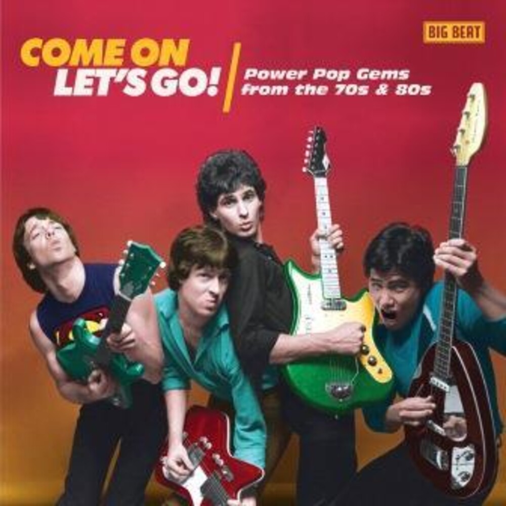 the album cover for Come On Lets Go Power Pop Gems From 70s & 80s - Come On Let's Go! Power Pop Gems From The 70s & 80s / Various