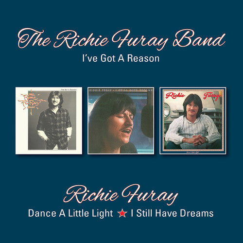 the album cover for Richie Furay - I've Got A Reason / Dance A Little Light / I Still Have Dreams