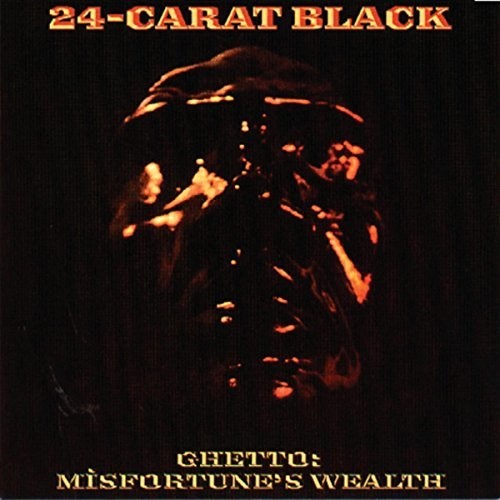 the album cover for 24-Carat Black - Ghetto: Misfortune's Wealth