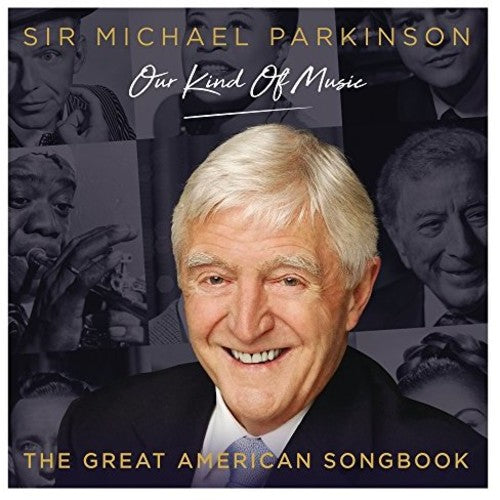 the album cover for Michael Parkinson Our Kind Of Music - Great Amer - Michael Parkinson: Our Kind Of Music - The Great American Songbook /Various