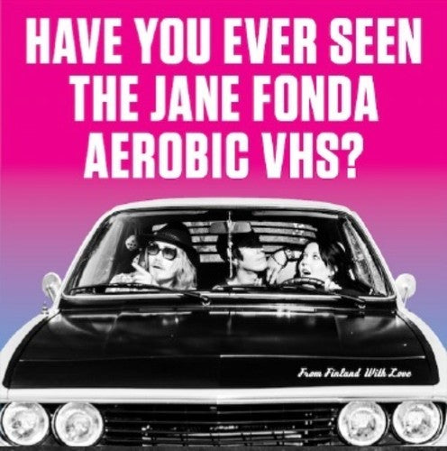 the album cover for Have You Ever Seen The Jane Fonda Aerobic Vhs - From Finland With Love