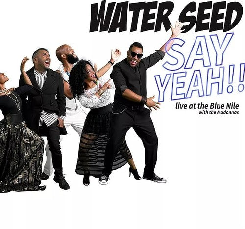 the album cover for Water Seed - Say Yeah!! Live At The Blue Nile