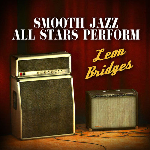 the album cover for Smooth Jazz All Stars - Smooth Jazz All Stars Perform Leon Bridges