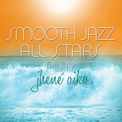 the album cover for Smooth Jazz All Stars - Smooth Jazz All Stars Play Jhene Aiko