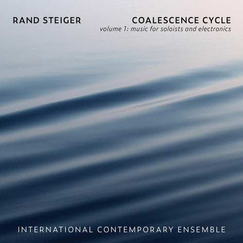 the album cover for Steiger / International Contemporary Ensemble - Coalescence Cycle 1