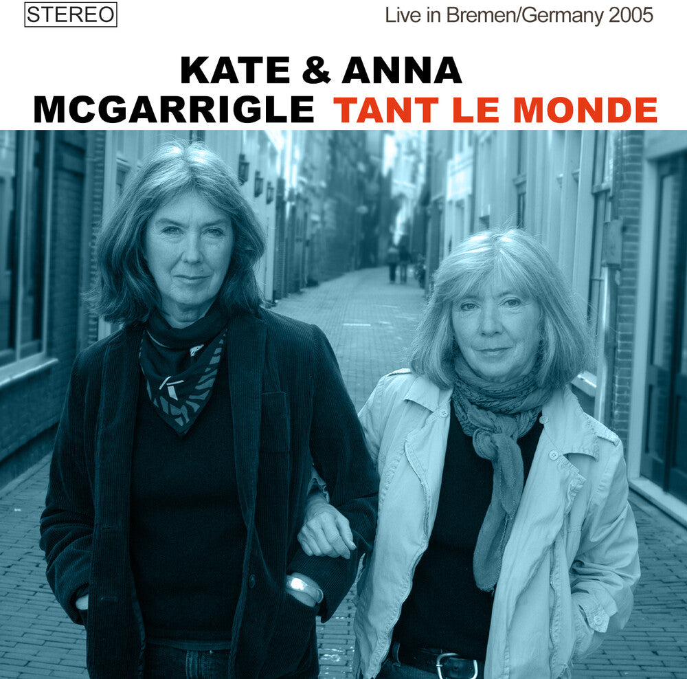 the album cover for Kate Mcgarrigle / Mcgarrigle,Anna - Tant Le Monde: Live In Bremen / Germany 2005