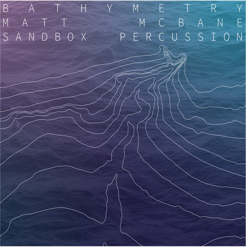 the album cover for Matt Mcbane / Sandbox Percussion - Bathymetry