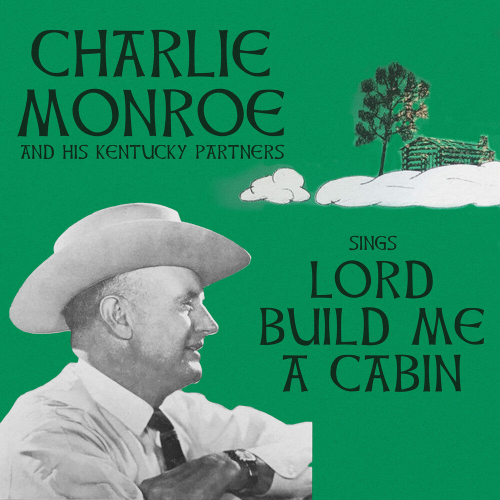 the album cover for Charlie Monroe & His Kentucky Partners - Sings Lord Build Me A Cabin (Mod)