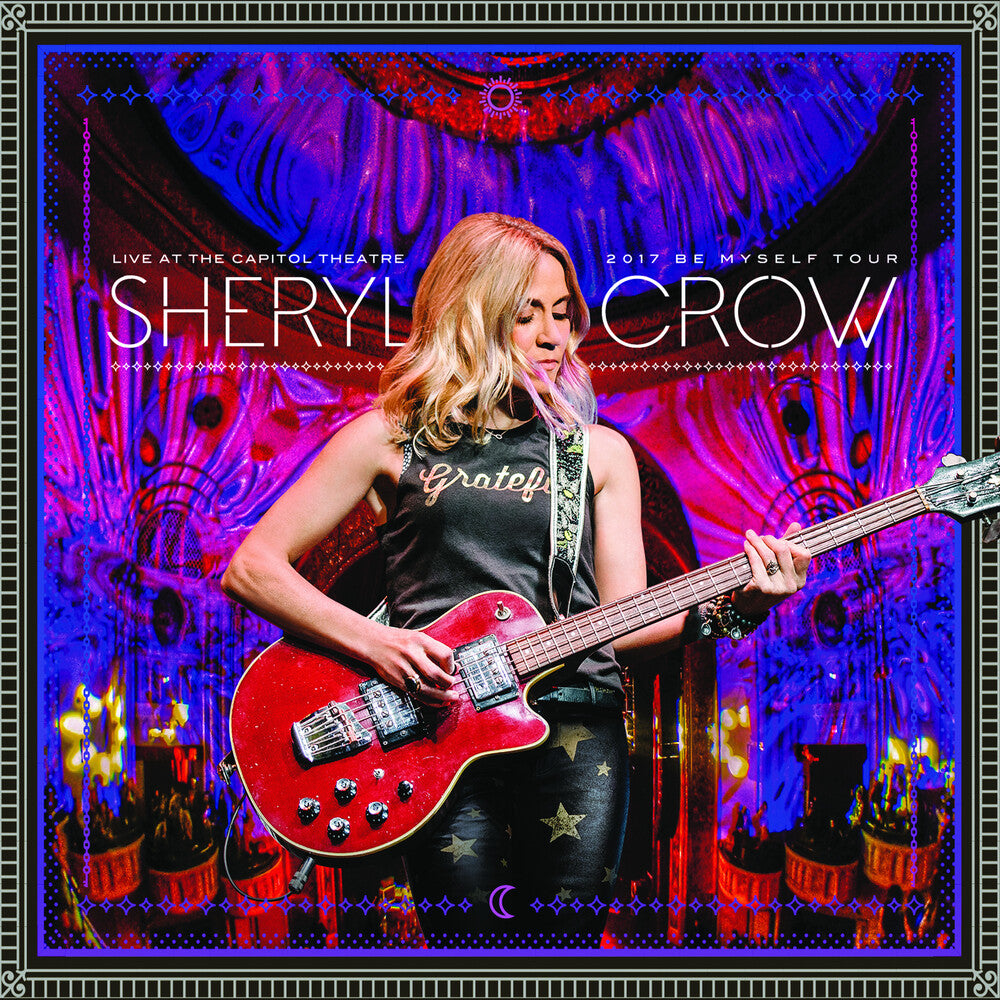 the album cover for Sheryl Crow - Live At The Capitol Theatre - 2017 Be Myself Tour