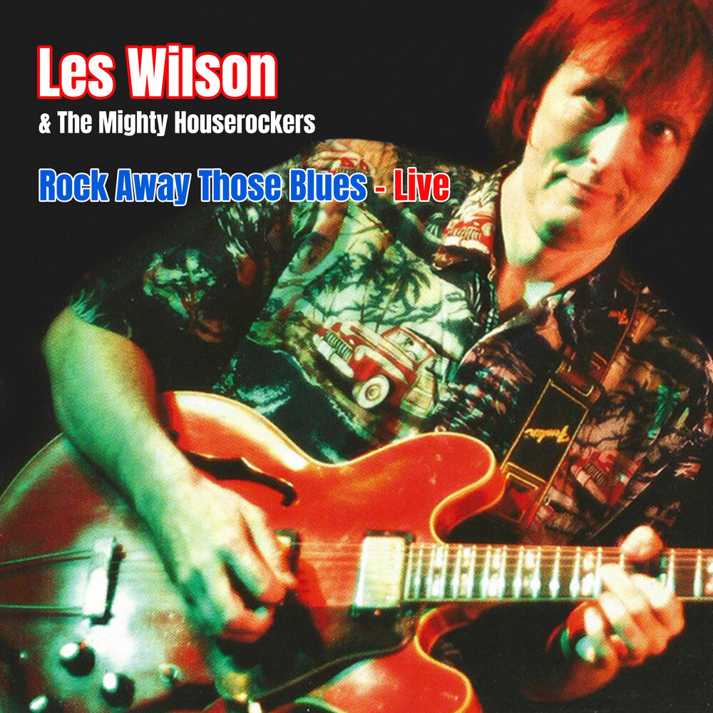 the album cover for Les Wilson / Mighty House Rockers - Rock Away Those Blues: Live (Mod)